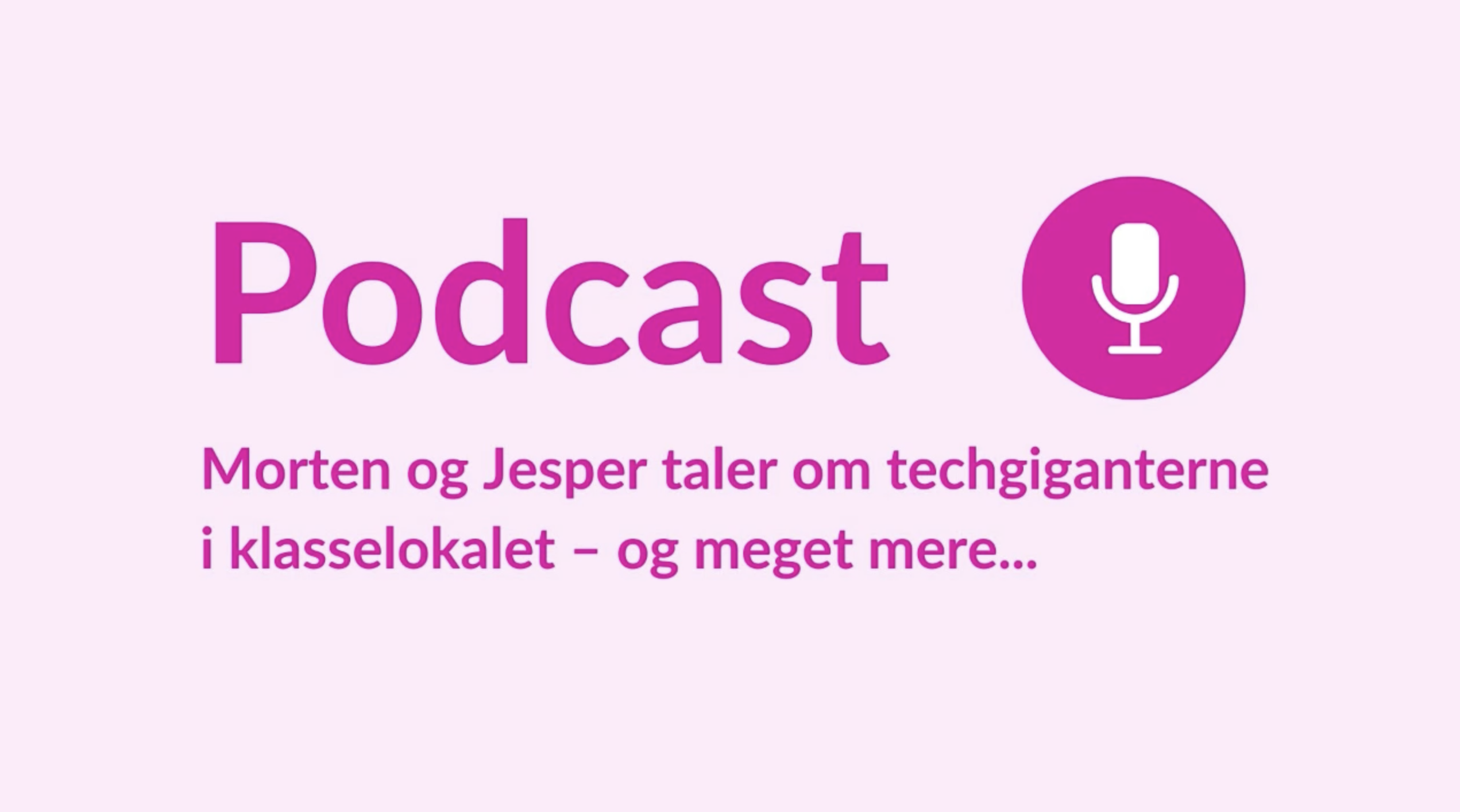 Podcast: Jesper og Morten taler om techgiganterne i klasselokalet – og meget mere...